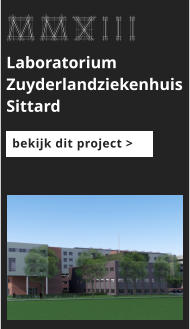 afbeeldingmaat 175x125 pixels MMXIII Laboratorium Zuyderlandziekenhuis Sittard bekijk dit project >