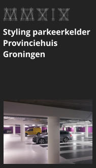 afbeeldingmaat 175x125 pixels MMXIX Styling parkeerkelder Provinciehuis Groningen  bekijk dit project >