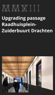 afbeeldingmaat 175x125 pixels MMXIII Upgrading passage Raadhuisplein-Zuiderbuurt Drachten bekijk dit project >