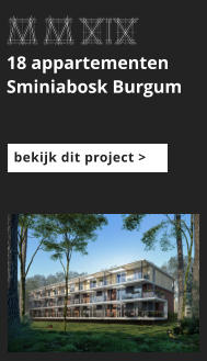 afbeeldingmaat 175x125 pixels MMxiX 18 appartementen Sminiabosk Burgum bekijk dit project >