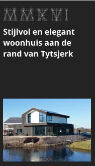 MMXVI Stijlvol en elegant woonhuis aan de rand van Tytsjerk bekijk dit project >