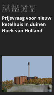 afbeeldingmaat 175x125 pixels MMXV Prijsvraag voor nieuw ketelhuis in duinen Hoek van Holland bekijk dit project >