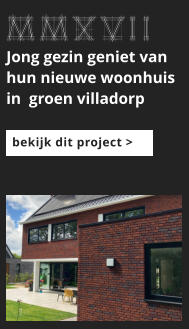 afbeeldingmaat 175x125 pixels MMXVII Jong gezin geniet van hun nieuwe woonhuis in  groen villadorp  bekijk dit project >